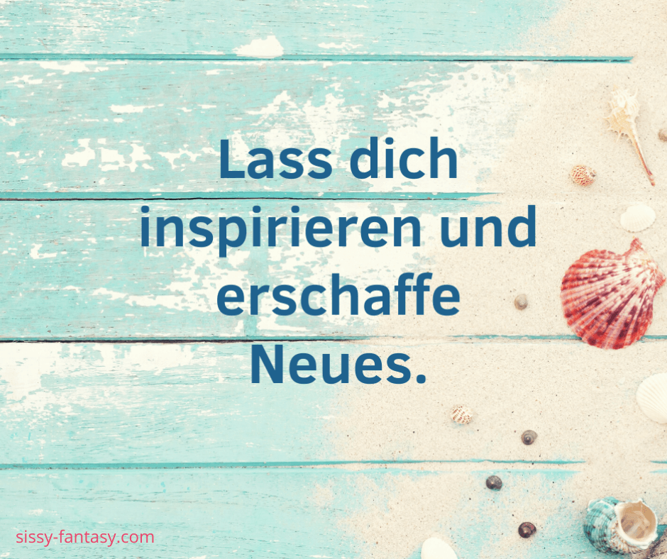 Lass dich inspirieren und erschaffe Neues.